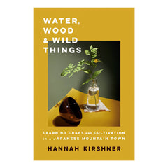 Water, Wood, and Wild Things by Hannah Kirshner